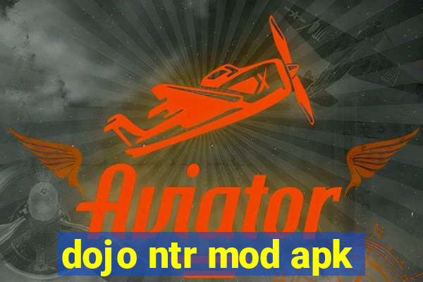 dojo ntr mod apk